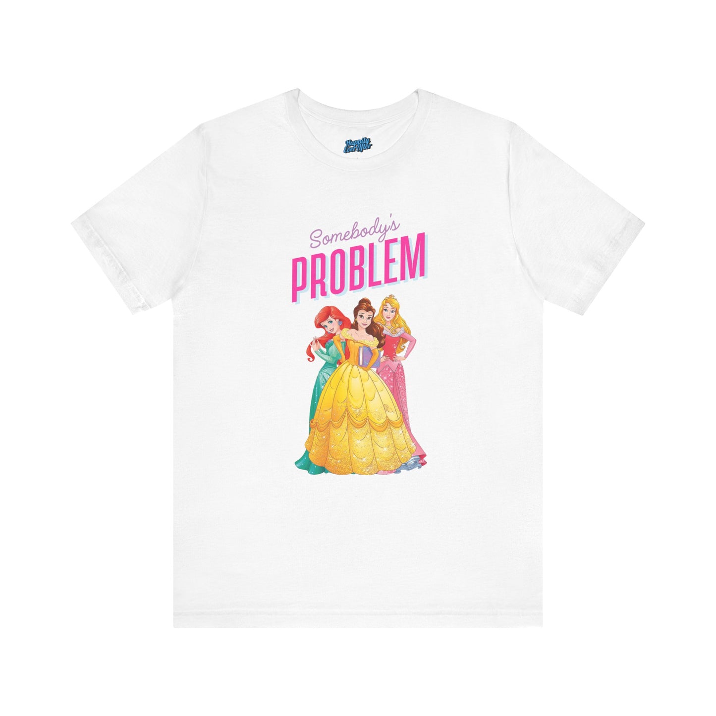 She's Somebody's Problem Disney Princesses Tee