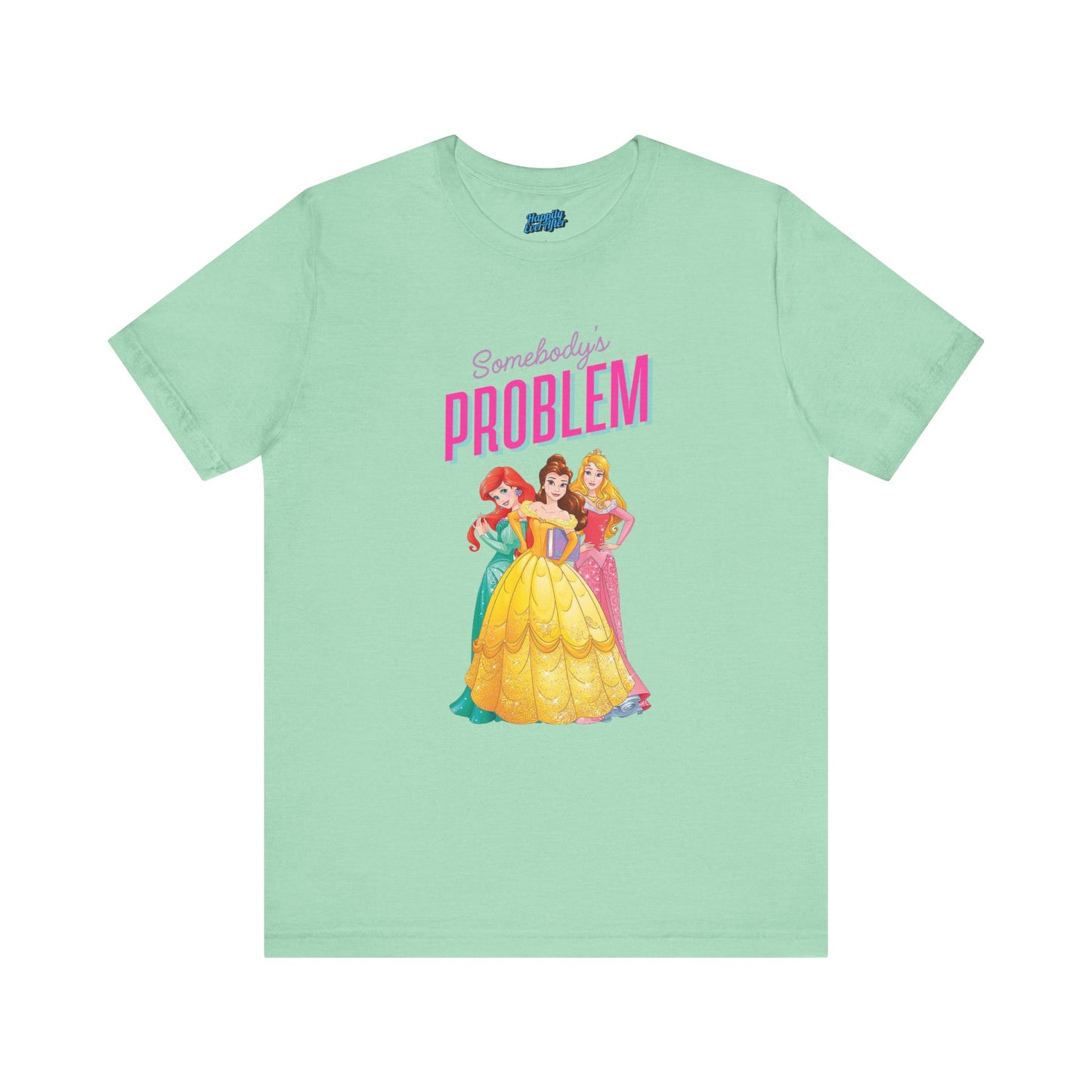 She's Somebody's Problem Disney Princesses Tee