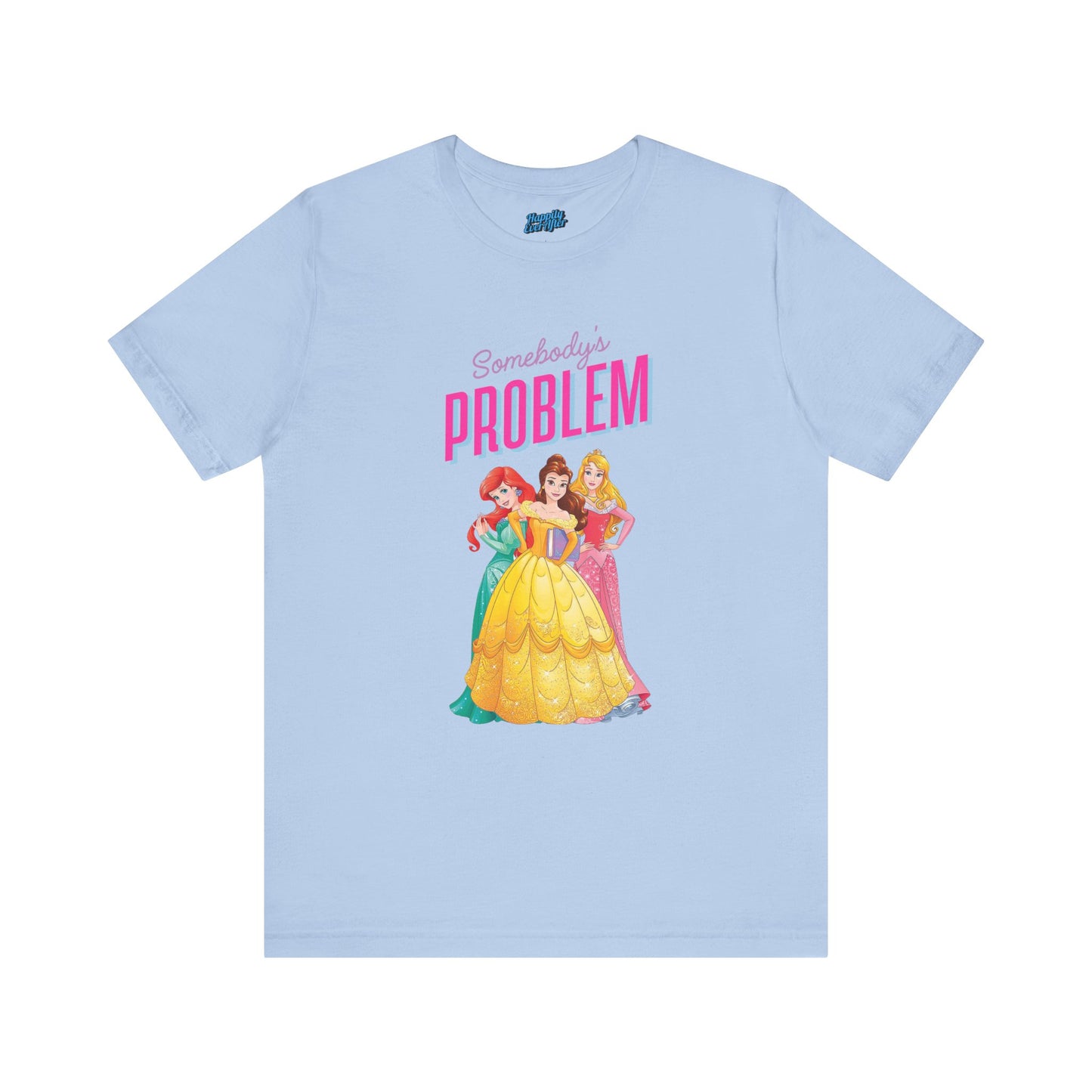 She's Somebody's Problem Disney Princesses Tee