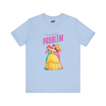She's Somebody's Problem Disney Princesses Tee