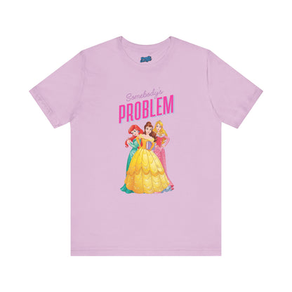 She's Somebody's Problem Disney Princesses Tee