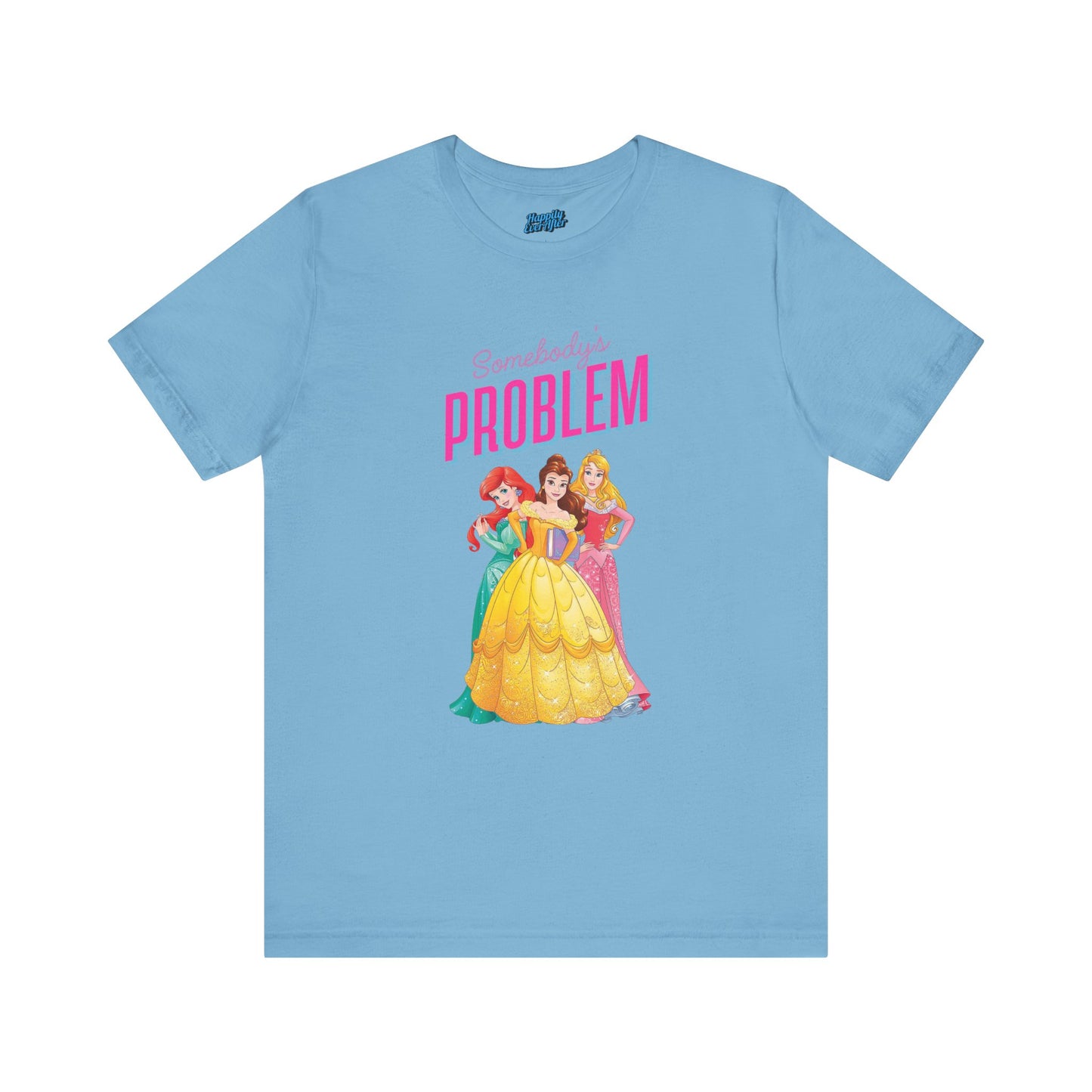 She's Somebody's Problem Disney Princesses Tee
