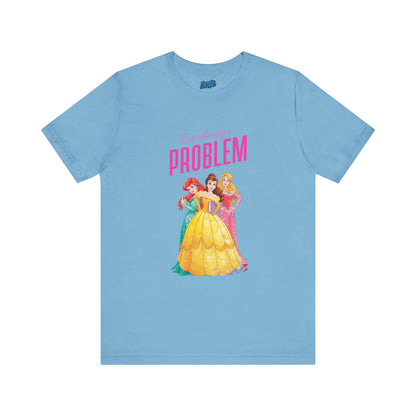 She's Somebody's Problem Disney Princesses Tee