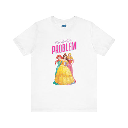 She's Somebody's Problem Disney Princesses Tee