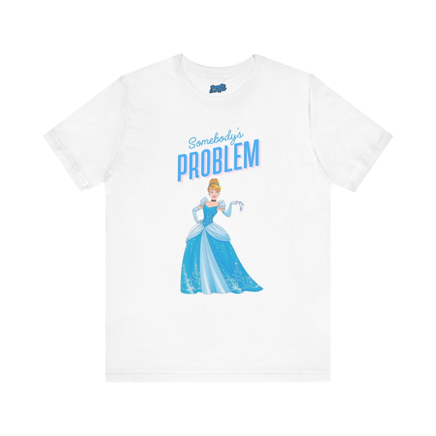 She's Somebody's Problem Cinderella Disney Tee