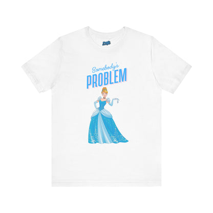 She's Somebody's Problem Cinderella Disney Tee